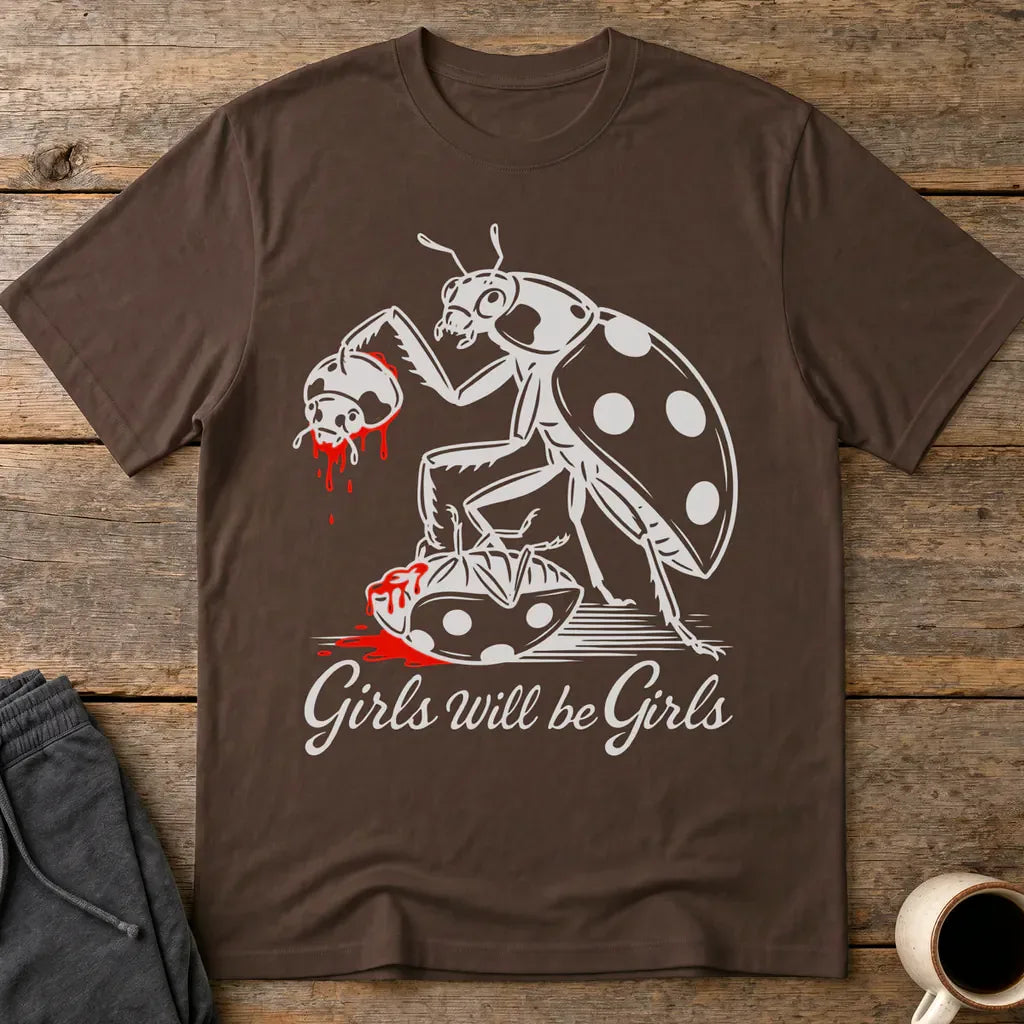 Girls Will Be Girls T-Shirt - Dark Chocolate