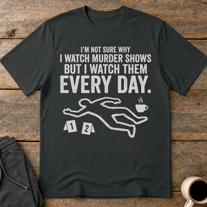 Murder Show Addict Every Day T-Shirt - Black