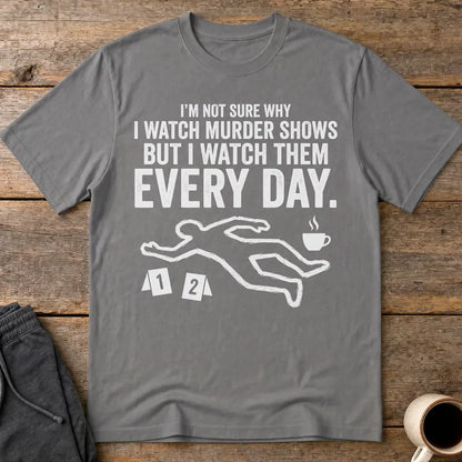 Murder Show Addict Every Day T-Shirt - Charcoal