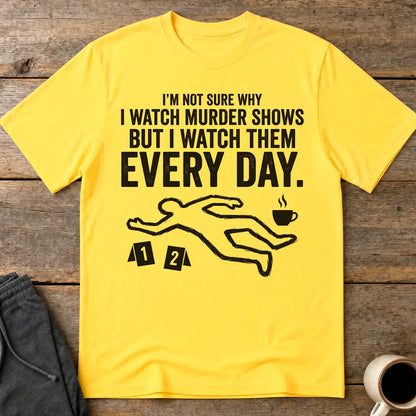 Murder Show Addict Every Day T-Shirt - Daisy