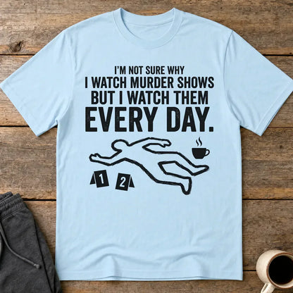 Murder Show Addict Every Day T-Shirt - Light Blue