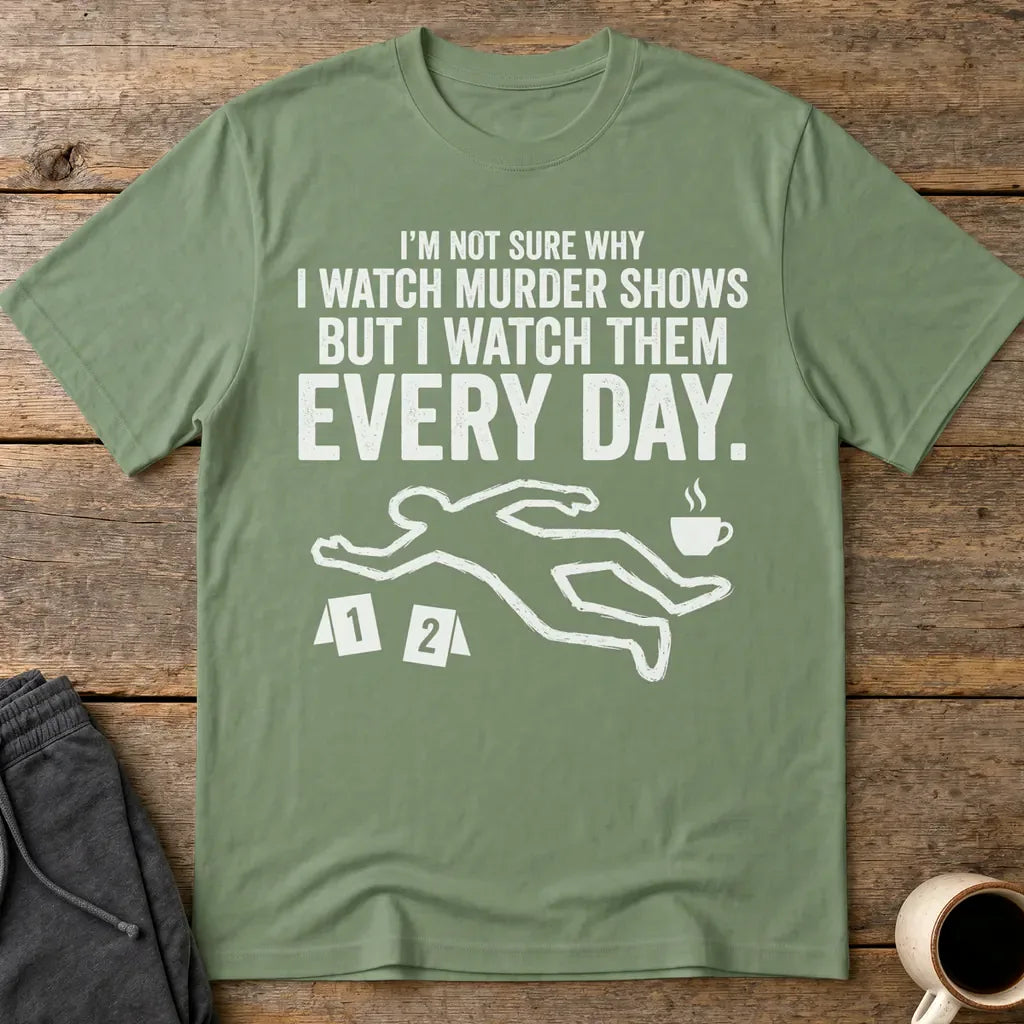 Murder Show Addict Every Day T-Shirt - Military Green