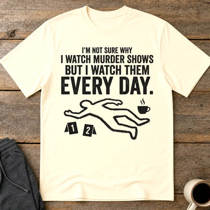 Murder Show Addict Every Day T-Shirt - Natural