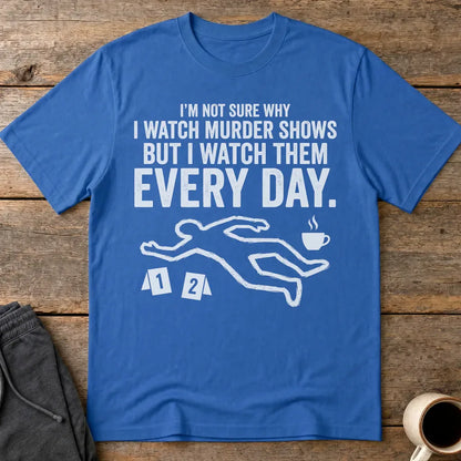 Murder Show Addict Every Day T-Shirt - Royal