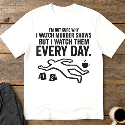 Murder Show Addict Every Day T-Shirt - White