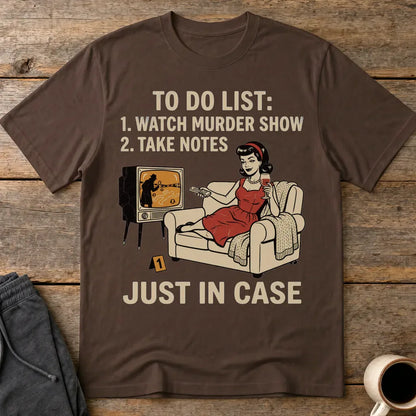 Just In Case Murder Show To-Do List T-Shirt - Dark Chocolate