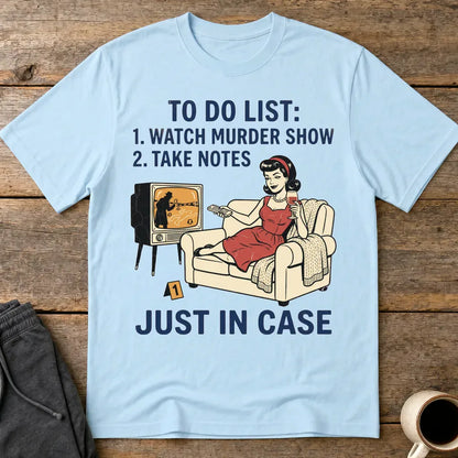 Just In Case Murder Show To-Do List T-Shirt - Light Blue