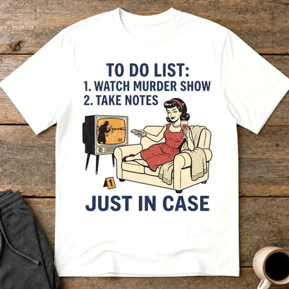 Just In Case Murder Show To-Do List T-Shirt - White