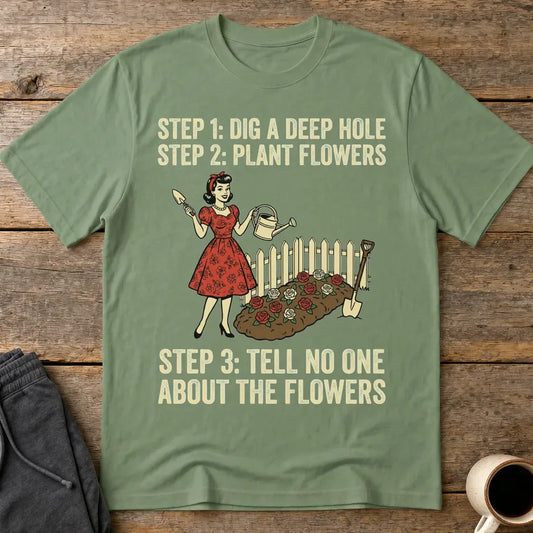 Tell No One About the Flowers T-Shirt - Military Green