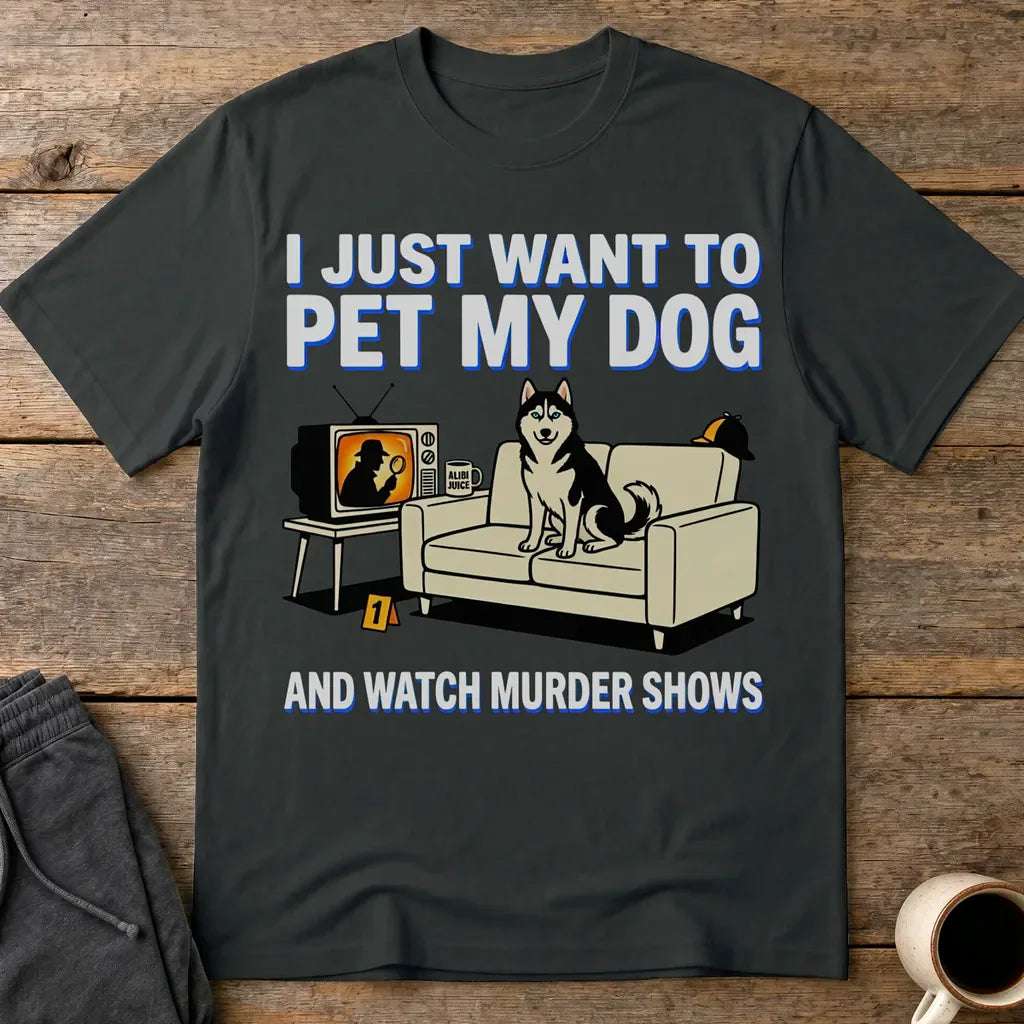 Pet My Dog and Watch Murder Shows T-Shirt - Black