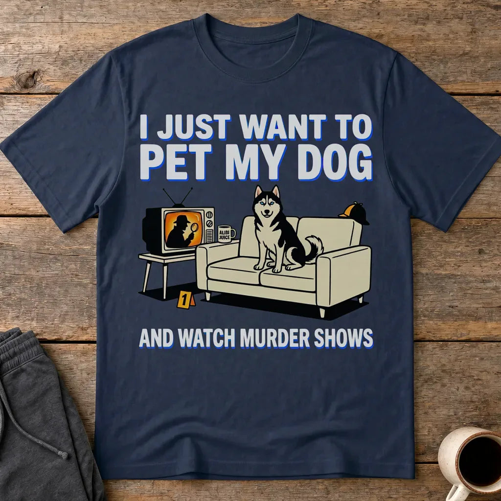 Pet My Dog and Watch Murder Shows T-Shirt - Navy
