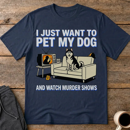 Pet My Dog and Watch Murder Shows T-Shirt - Navy