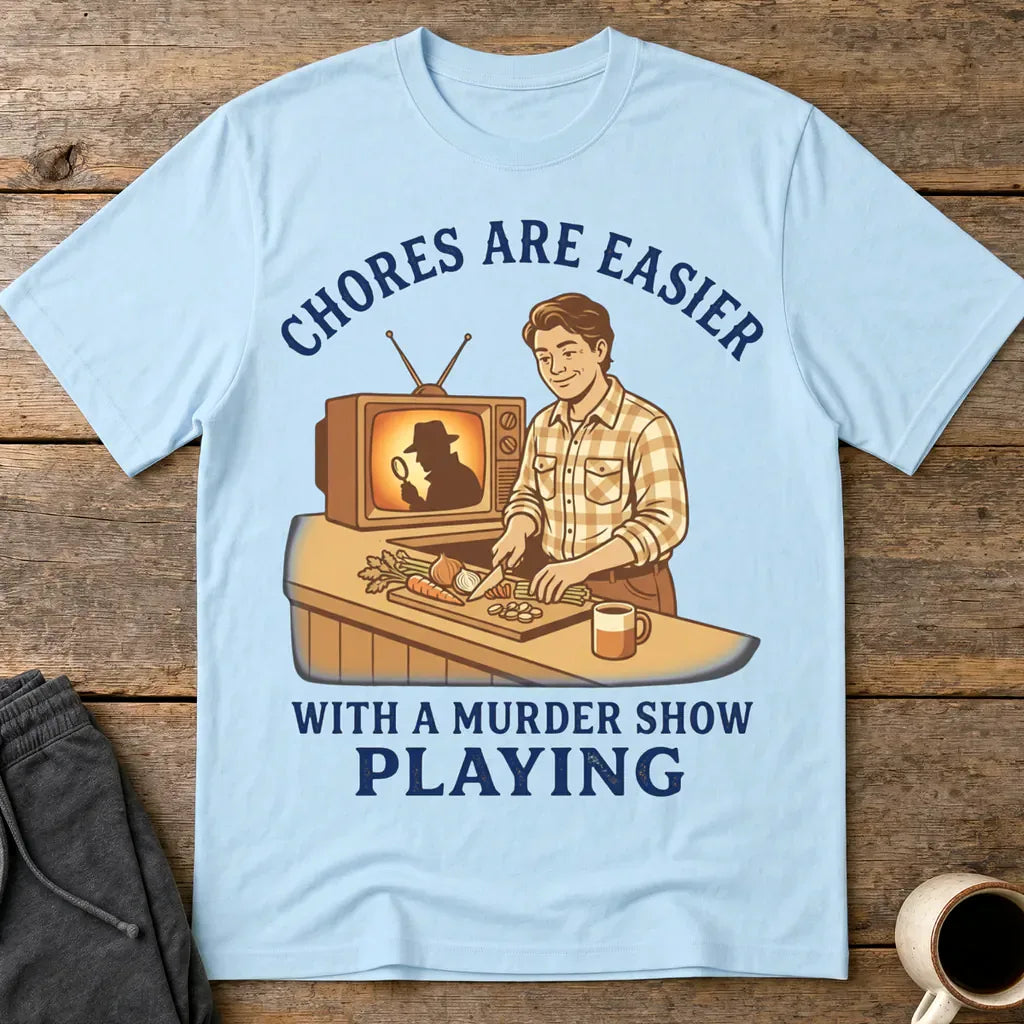 Chores Are Easier With a Murder Show Playing T-Shirt - Light Blue