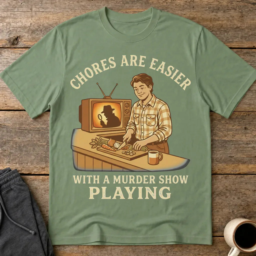 Chores Are Easier With a Murder Show Playing T-Shirt - Military Green