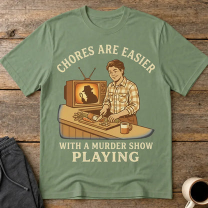 Chores Are Easier With a Murder Show Playing T-Shirt - Military Green
