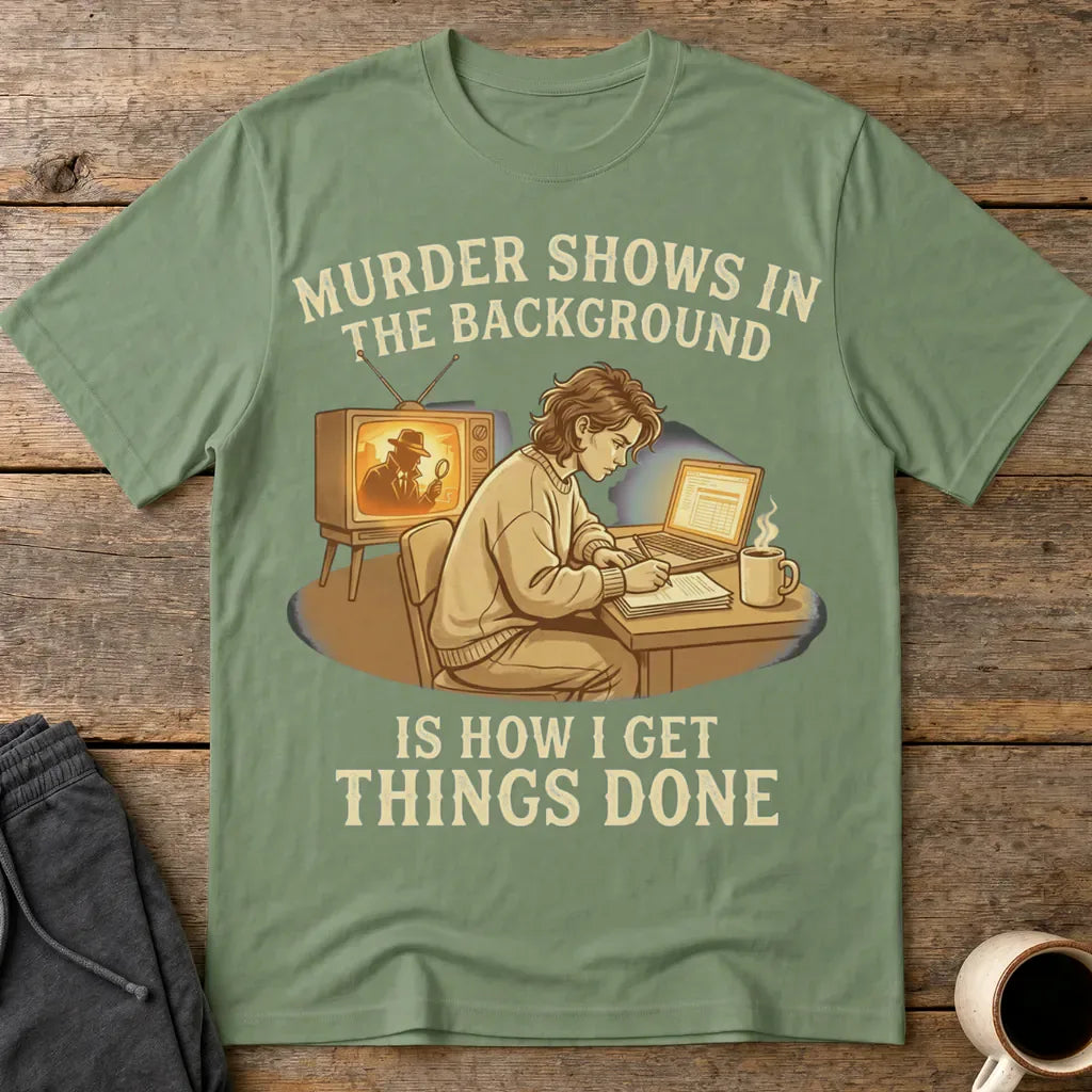 Murder Shows Productivity Boost T-Shirt - Military Green