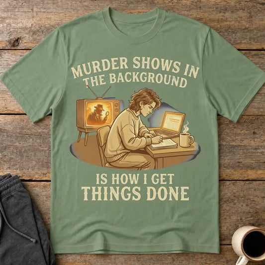 Murder Shows Productivity Boost T-Shirt - Military Green