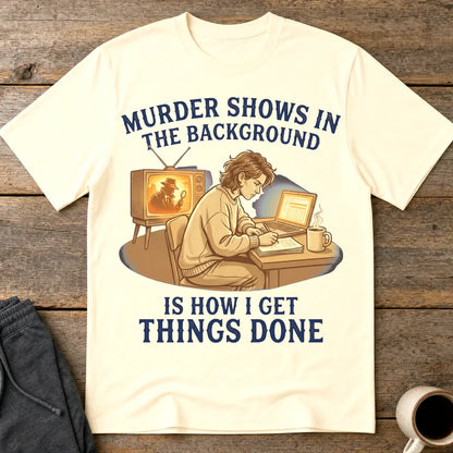 Murder Shows Productivity Boost T-Shirt - Natural