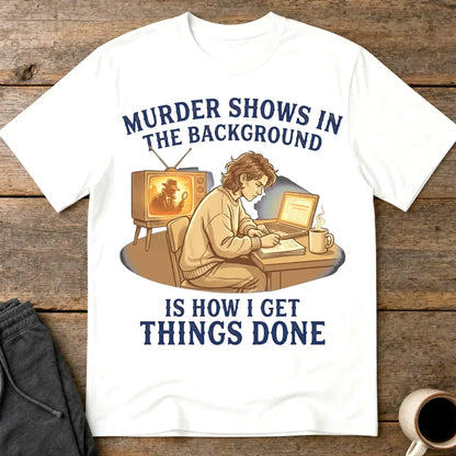 Murder Shows Productivity Boost T-Shirt - White