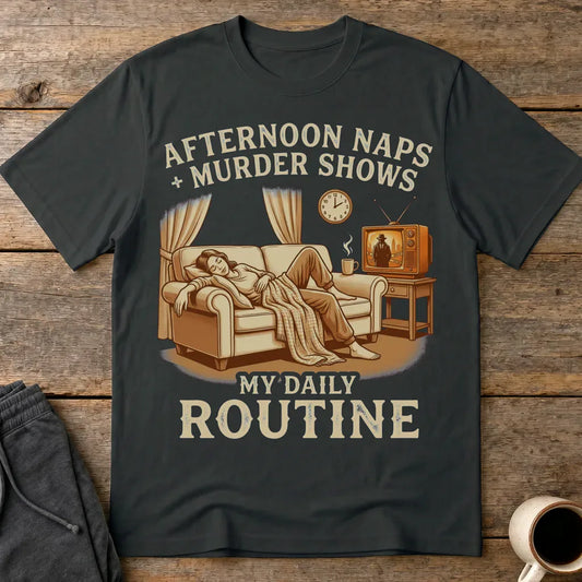 Afternoon Naps & Murder Shows Routine T-Shirt - Black