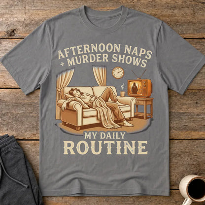 Afternoon Naps & Murder Shows Routine T-Shirt - Charcoal
