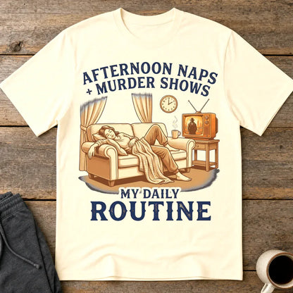 Afternoon Naps & Murder Shows Routine T-Shirt - Natural