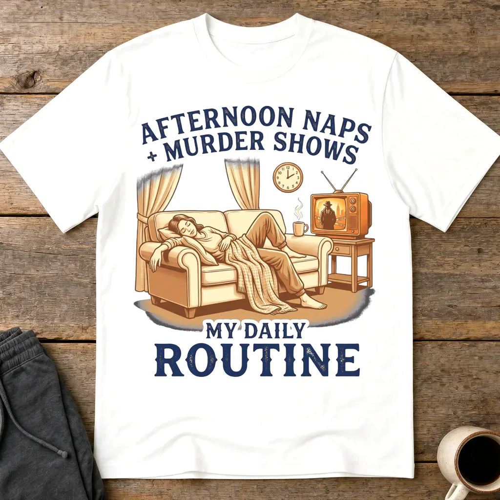 Afternoon Naps & Murder Shows Routine T-Shirt - White