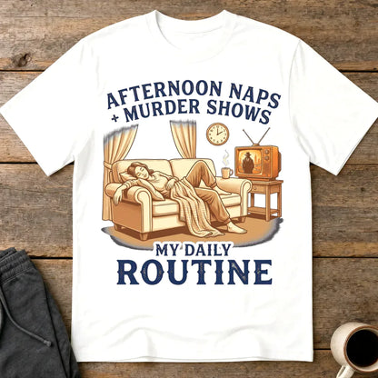 Afternoon Naps & Murder Shows Routine T-Shirt - White