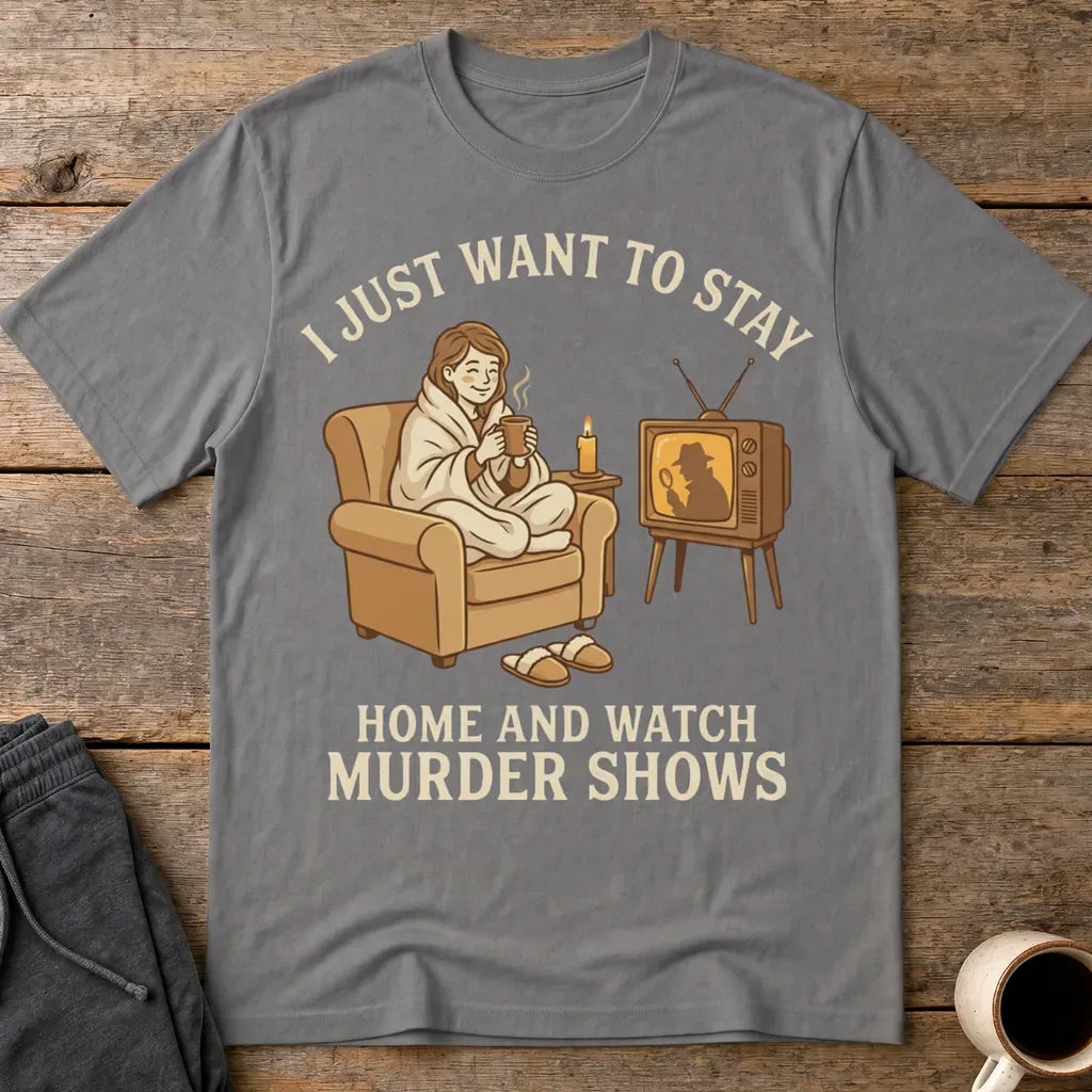 Stay Home and Watch Murder Shows T-Shirt - Charcoal