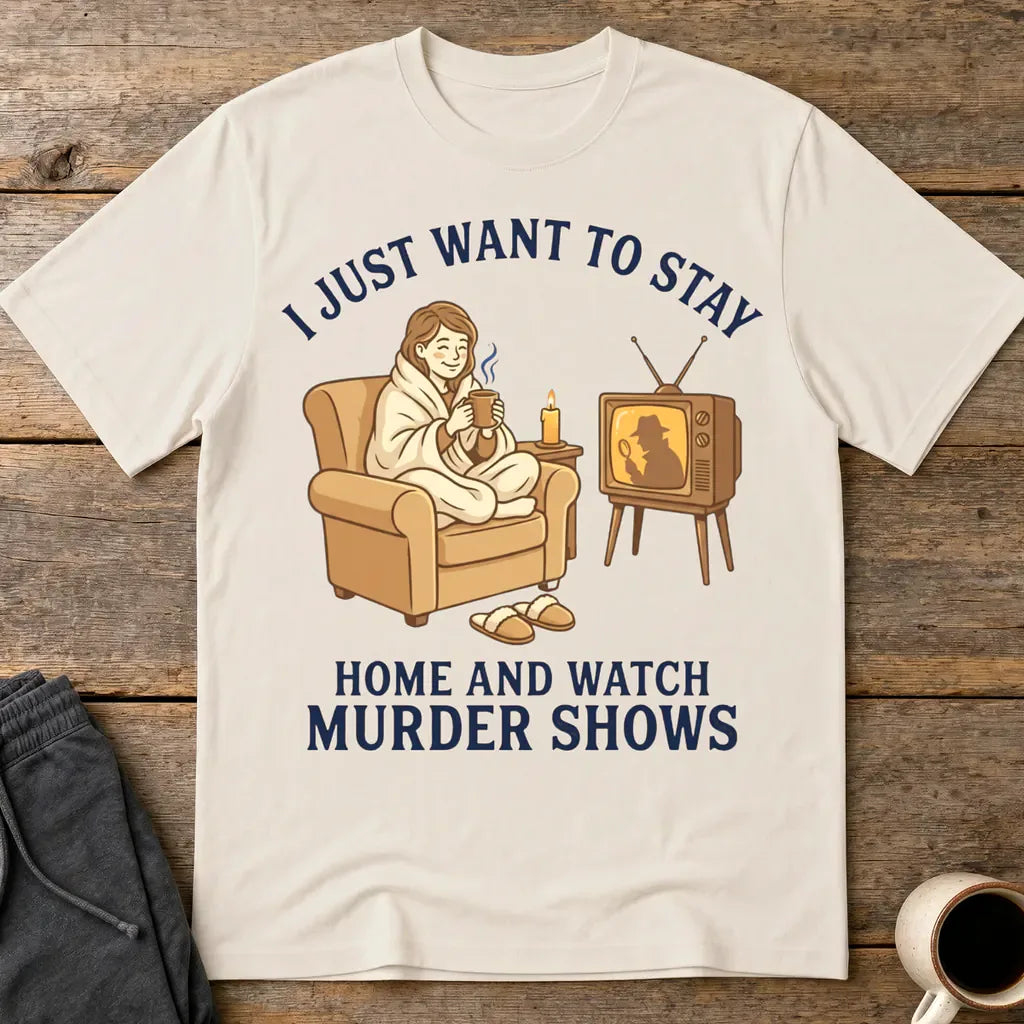 Stay Home and Watch Murder Shows T-Shirt - Ice Grey