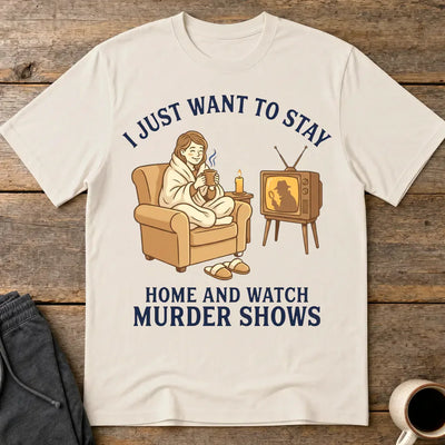 Stay Home and Watch Murder Shows T-Shirt - Ice Grey