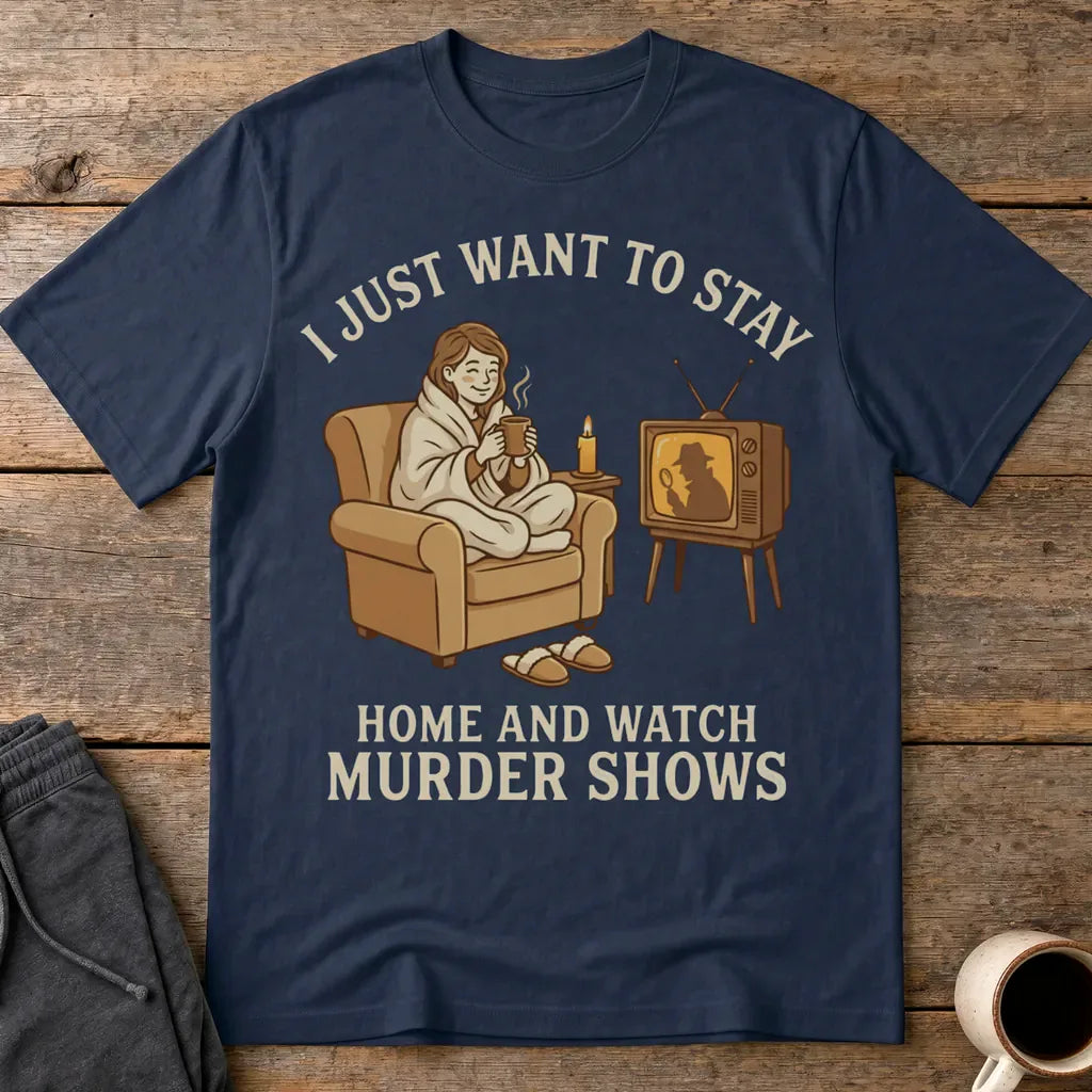 Stay Home and Watch Murder Shows T-Shirt - Navy