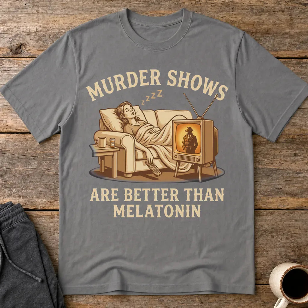 Murder Shows Are Better Than Melatonin T-Shirt - Charcoal