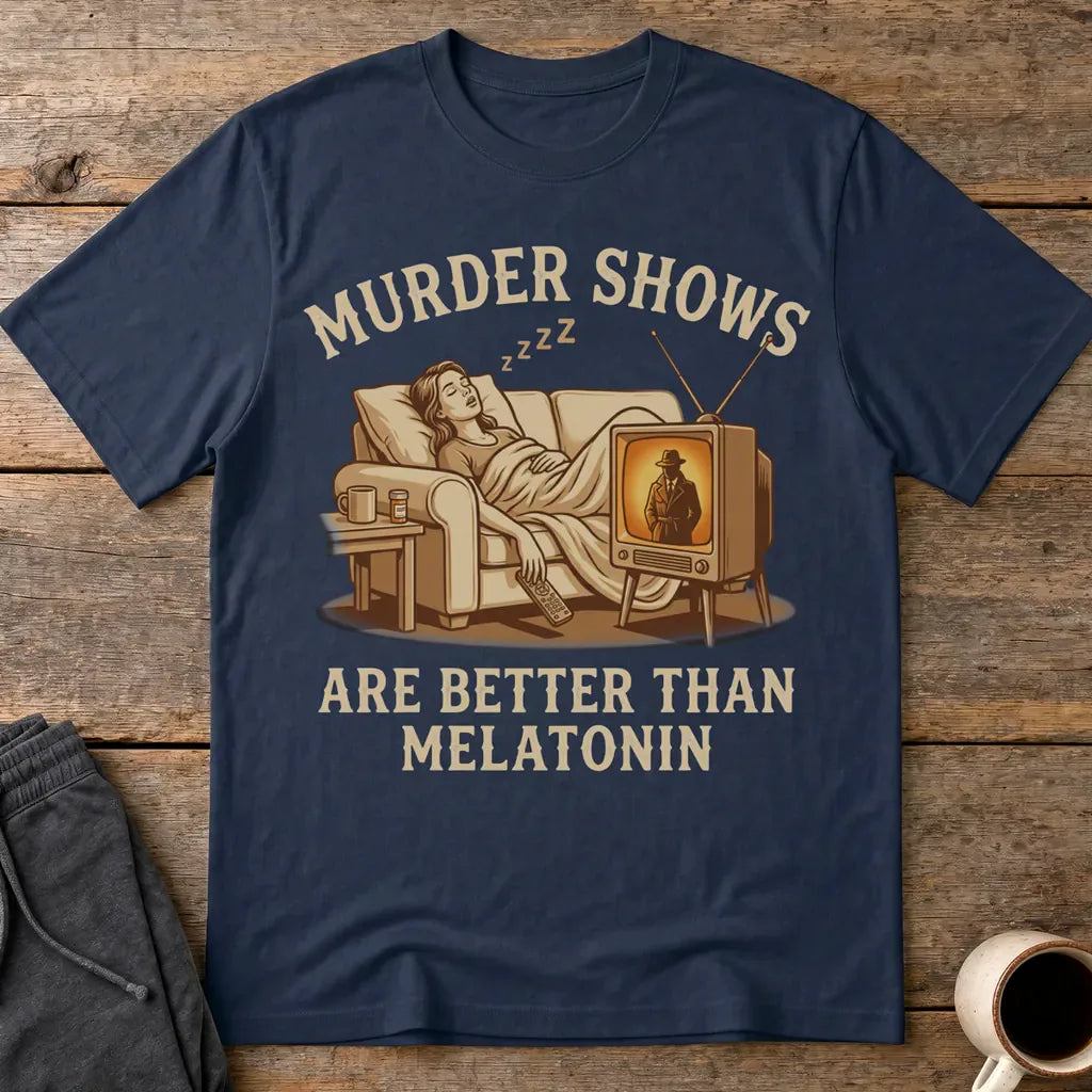 Murder Shows Are Better Than Melatonin T-Shirt - Navy