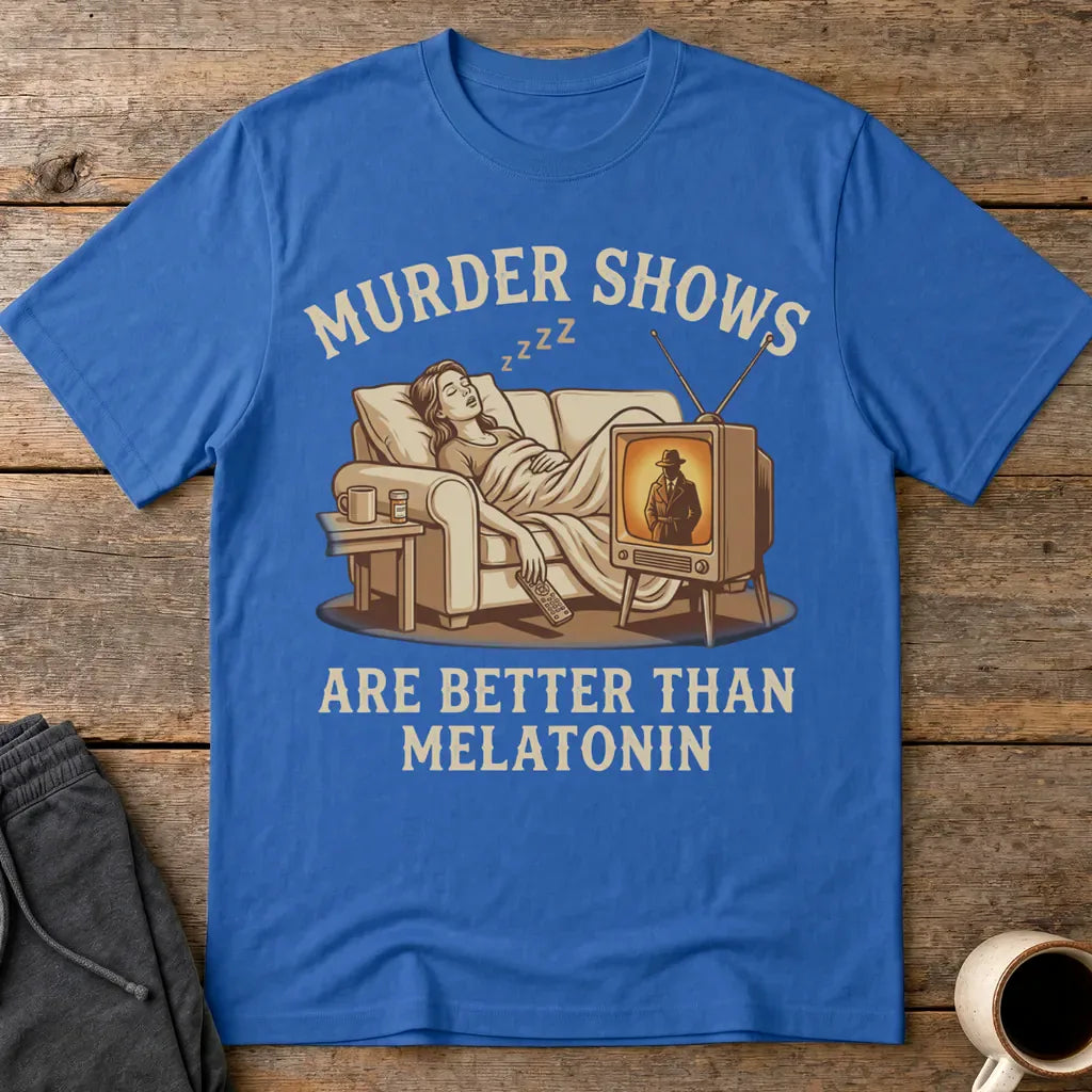 Murder Shows Are Better Than Melatonin T-Shirt - Royal