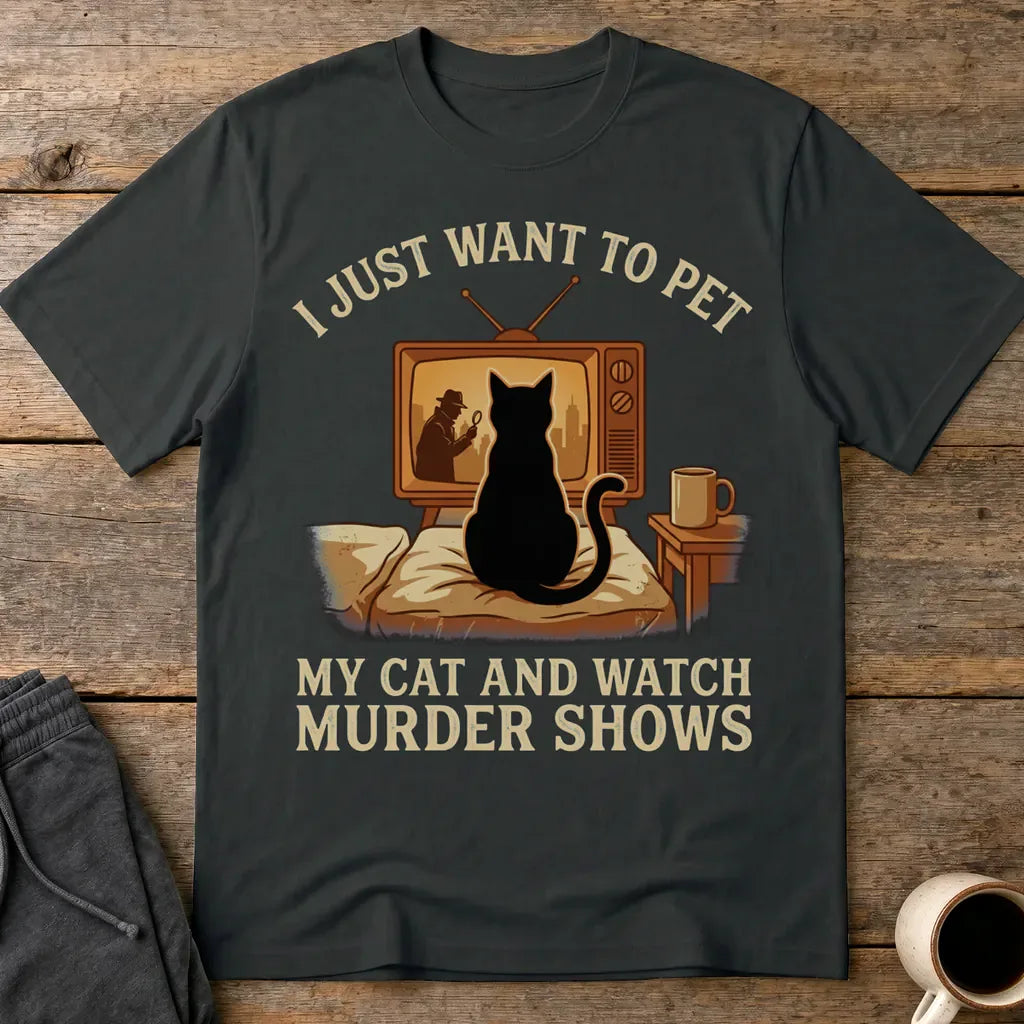 Pet My Cat and Watch Murder Shows T-Shirt - Black