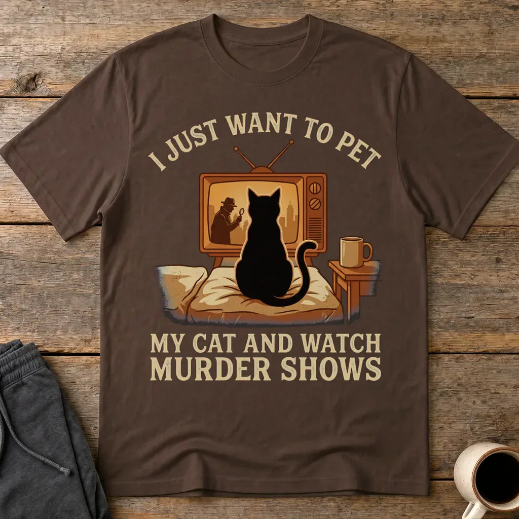 Pet My Cat and Watch Murder Shows T-Shirt - Dark Chocolate
