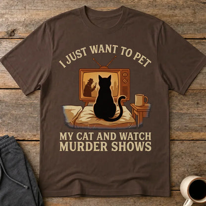 Pet My Cat and Watch Murder Shows T-Shirt - Dark Chocolate