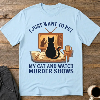 Pet My Cat and Watch Murder Shows T-Shirt - Light Blue
