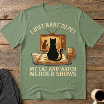 Pet My Cat and Watch Murder Shows T-Shirt - Military Green