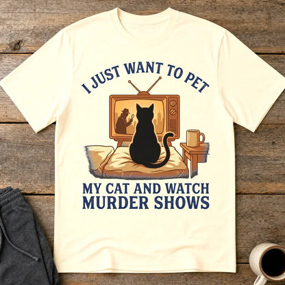 Pet My Cat and Watch Murder Shows T-Shirt - Natural
