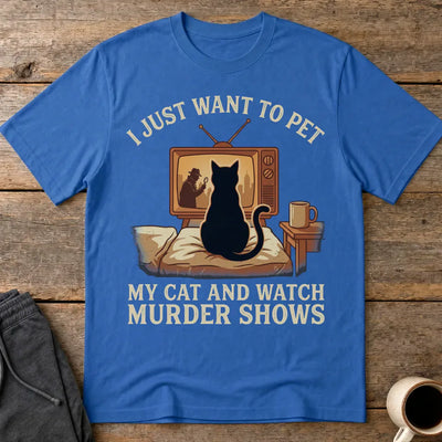 Pet My Cat and Watch Murder Shows T-Shirt - Royal