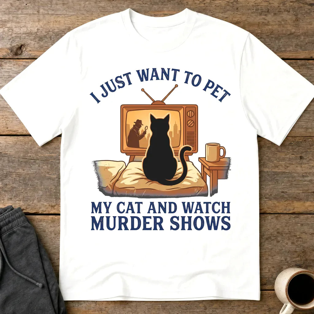 Pet My Cat and Watch Murder Shows T-Shirt - White