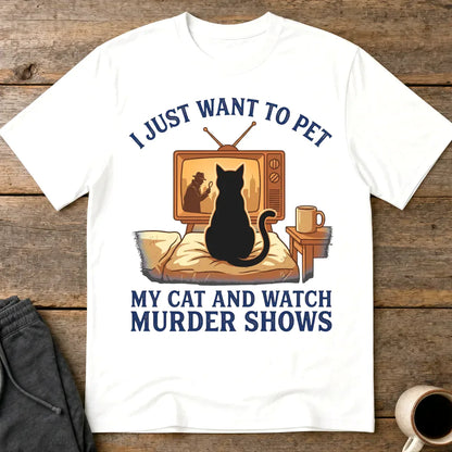 Pet My Cat and Watch Murder Shows T-Shirt - White