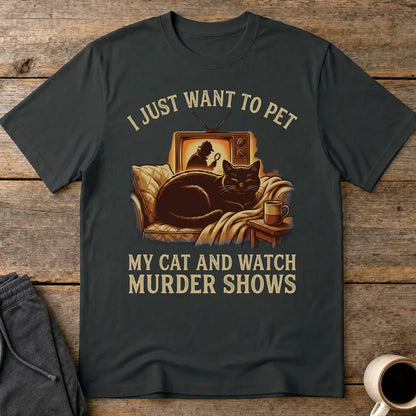 Pet My Cat & Watch Murder Shows T-Shirt - Black