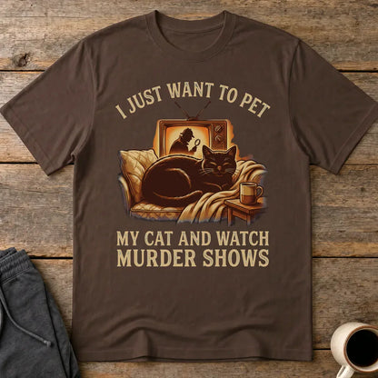 Pet My Cat & Watch Murder Shows T-Shirt - Dark Chocolate
