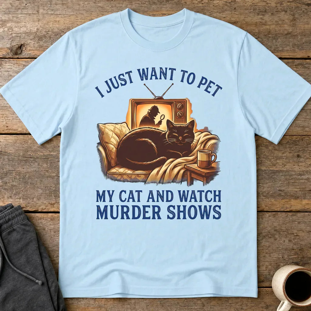 Pet My Cat & Watch Murder Shows T-Shirt - Light Blue