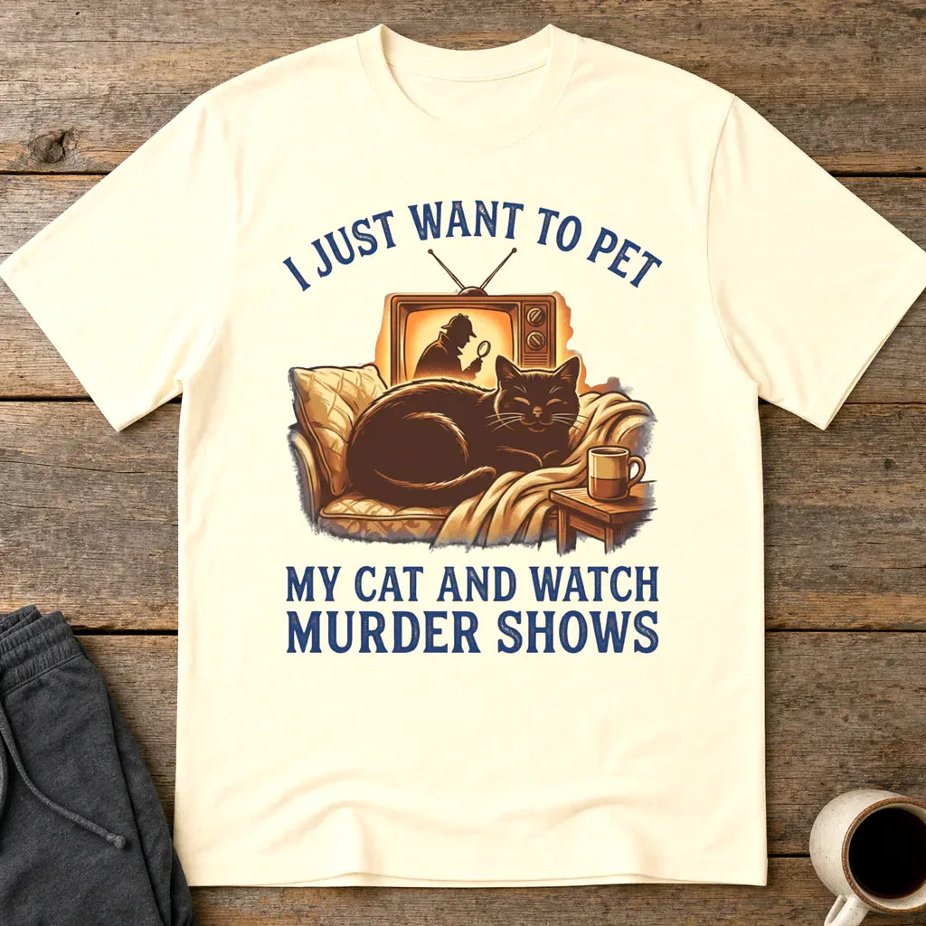 Pet My Cat & Watch Murder Shows T-Shirt - Natural