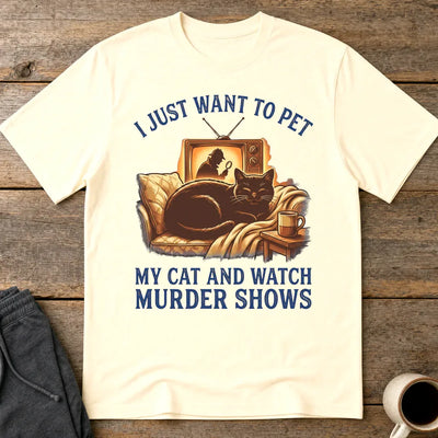 Pet My Cat & Watch Murder Shows T-Shirt - Natural