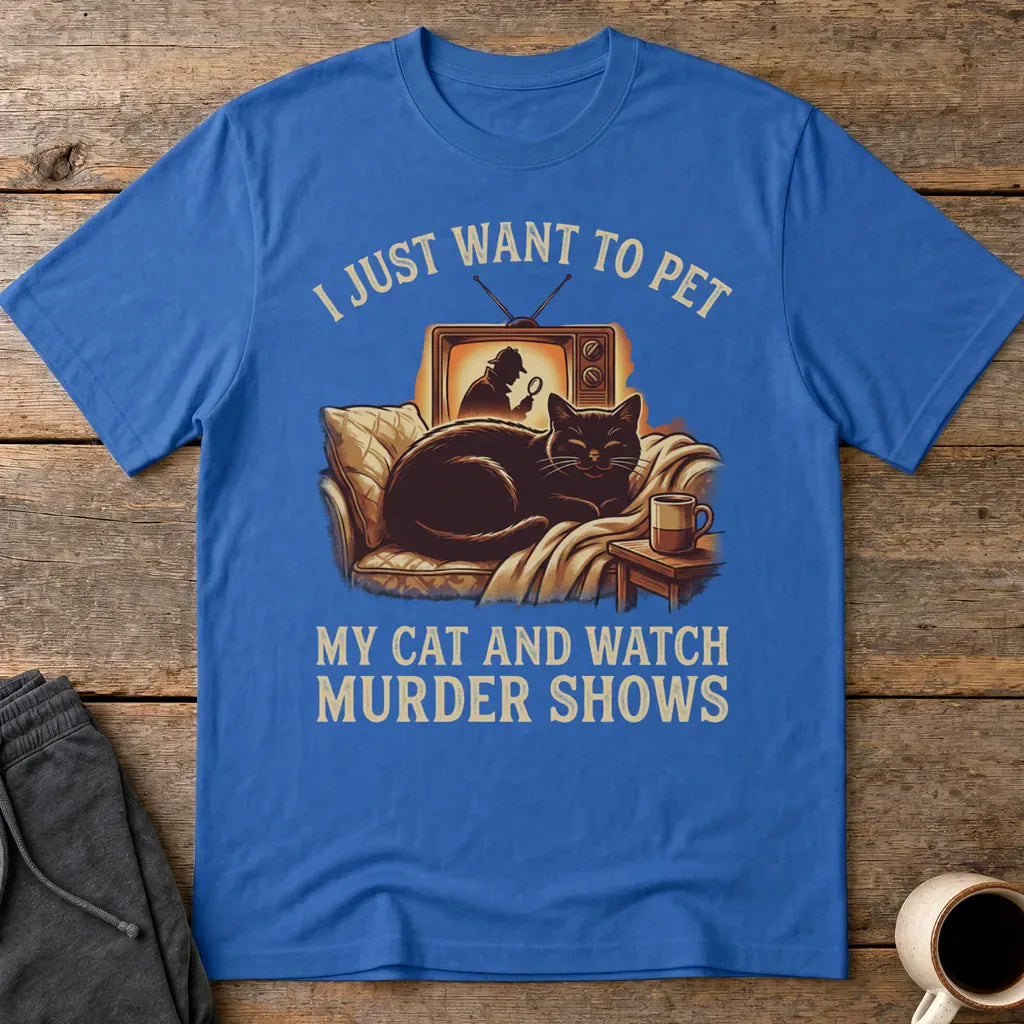 Pet My Cat & Watch Murder Shows T-Shirt - Royal